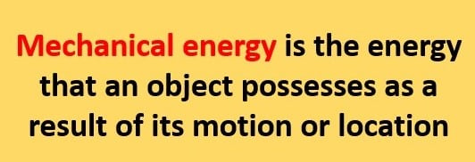  mechanical energy definition and what are examples of mechanical energy: It is defined as the energy that an object possesses as a result of its motion or location.