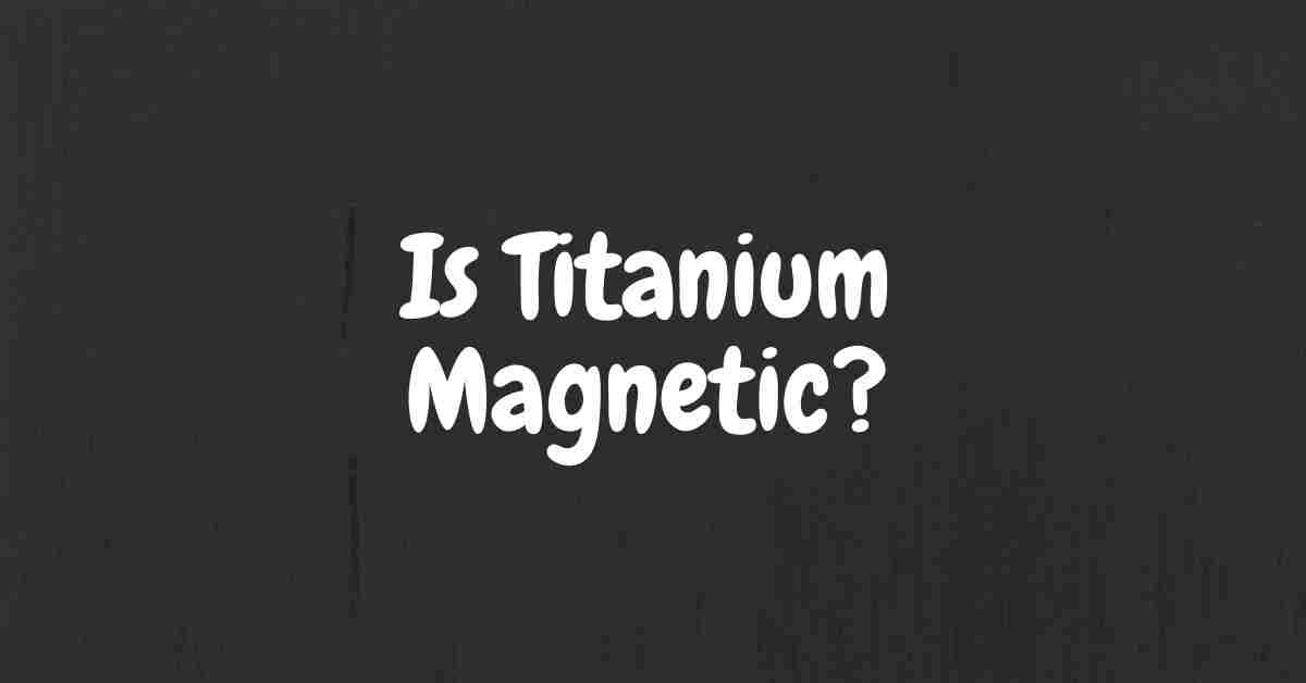 is titanium magnetic