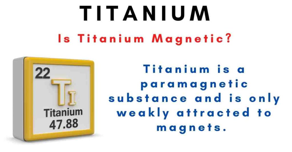 Is Titanium magnetic? Titanium is paramagnetic substance which is only feebly attracted to magnets. Keep reading to know details.
