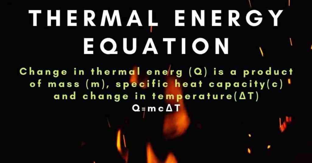 thermal energy equation shows that  Q=mcΔT, where Q is the symbol for heat transfer, m is the mass of the substance, and ΔT is the change in temperature. 