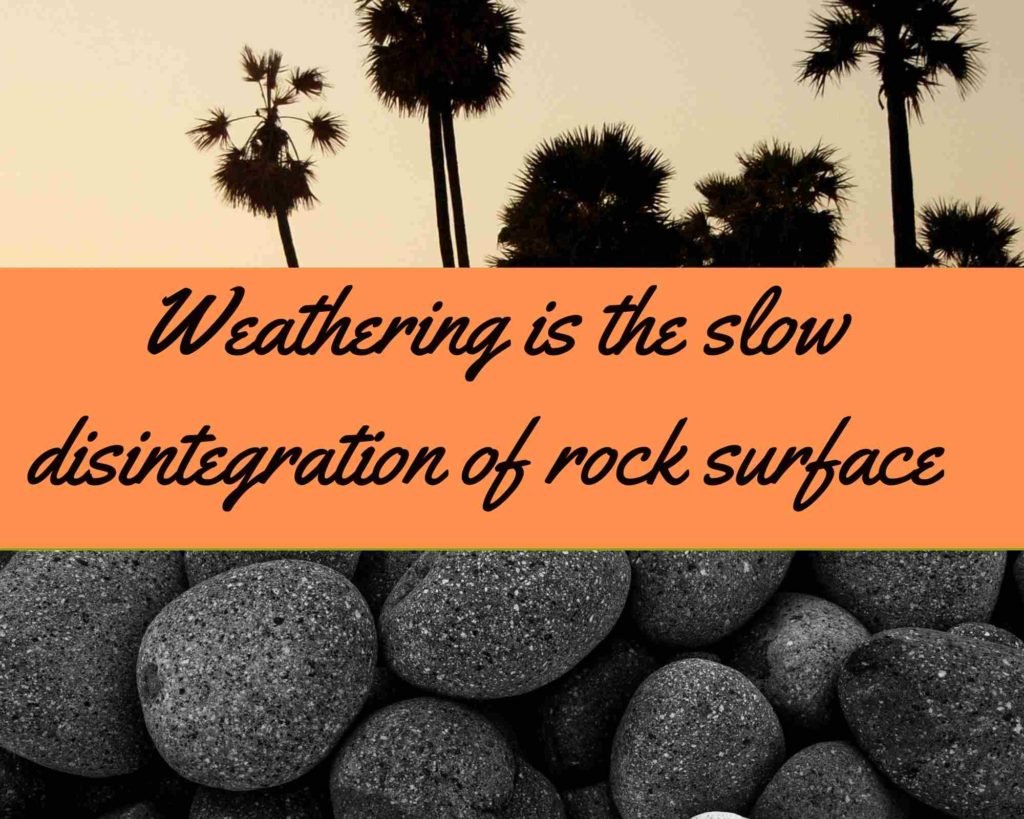 What exactly is weathering? Weathering is the gradual deterioration of a rock surface by dissolution, wear, or breaking down into smaller fragments.