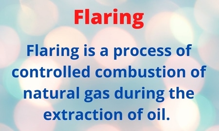 Flaring is a process of controlled combustion of natural gas during the extraction of oil. Although inefficient and polluting