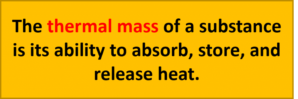 The thermal mass of a substance is its ability to absorb, store, and release heat.