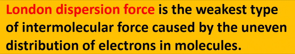 London dispersion definition states that this force is the weakest type of intermolecular force caused by the uneven distribution of electrons in molecules.
